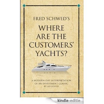 Fred Schwed's Where are the Customers' Yachts? A modern-day interpretation of an investment classic (Infinite Success) [Kindle-editie] beoordelingen