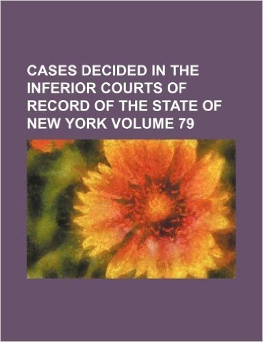 Cases Decided in the Inferior Courts of Record of the State of New York Volume 79 baixar
