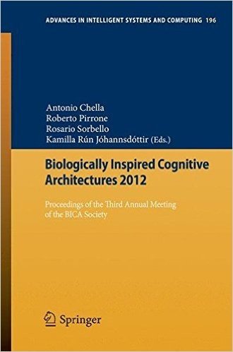 Biologically Inspired Cognitive Architectures 2012: Proceedings of the Third Annual Meeting of the Bica Society baixar