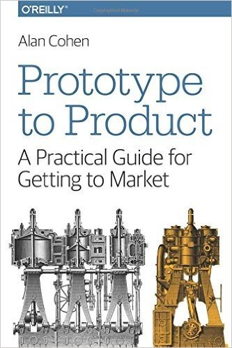 Prototype to Product: A Practical Guide for Getting to Market