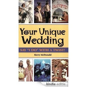Your Unique Wedding: Say "I Do" With A Twist [Kindle-editie]