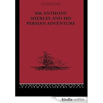 Sir Anthony Sherley and his Persian Adventure (The Broadway Travellers) [Kindle-editie]