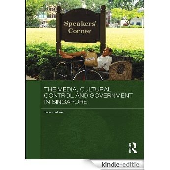 The Media, Cultural Control and Government in Singapore (Media, Culture and Social Change in Asia Series) [Kindle-editie]