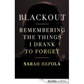 Blackout: Remembering the Things I Drank to Forget (English Edition) [Kindle-editie]