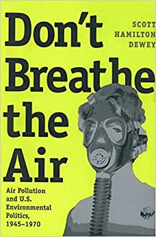 indir Don&#39;t Breathe the Air: Air Pollution and U.S. Environmental Politics, 1945-1970 (Environmental History Series)