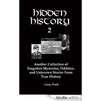 Hidden History 2: Another Collection of Forgotten Mysteries, Oddities, and Unknown Stories From True History (English Edition) [Kindle-editie]