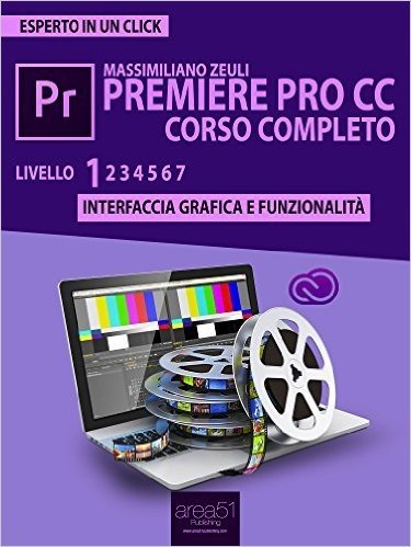 Premiere Pro CC corso completo. Volume 1: Interfaccia grafica e funzionalità (Esperto in un click) (Italian Edition)