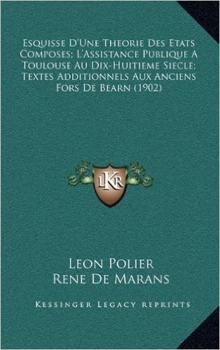 Esquisse D'Une Theorie Des Etats Composes; L'Assistance Publique a Toulouse Au Dix-Huitieme Siecle; Textes Additionnels Aux Anciens Fors de Bearn (1902) baixar