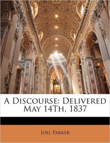 A Discourse: Delivered May 14th, 1837 baixar