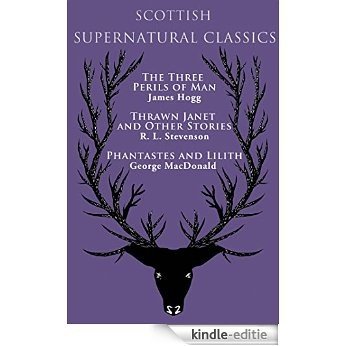 Scottish Supernatural Classics: The Three Perils of Man, Thrawn Janet and Other Stories, Phantastes and Lilith [Kindle-editie]