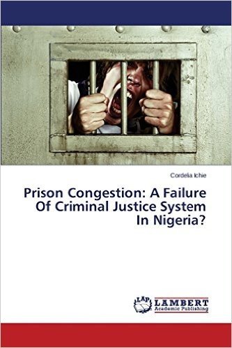 Prison Congestion: A Failure of Criminal Justice System in Nigeria?