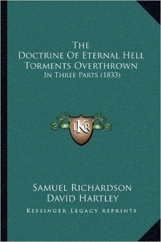 The Doctrine of Eternal Hell Torments Overthrown: In Three Parts (1833)