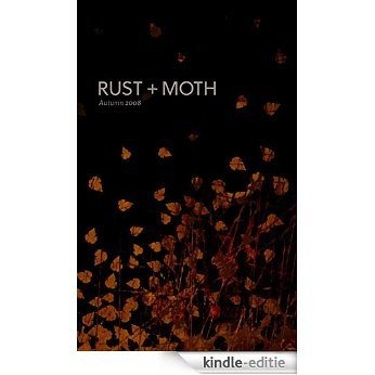 Rust + Moth: Autumn 2008: A Journal of Poetry and the Arts (English Edition) [Kindle-editie]