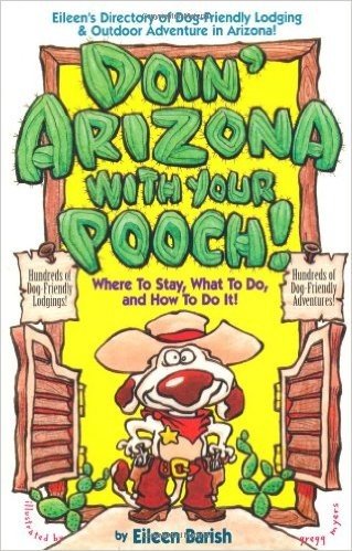 Doin' Arizona with Your Pooch: Eileen's Directory of Dog-Friendly Lodgins and Outdoor...