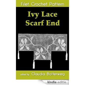 Ivy Lace Scarf End Lace Filet Crochet Pattern | Complete Instructions and Chart (English Edition) [Kindle-editie]
