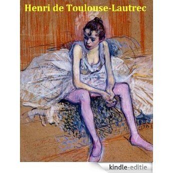 140 Color Paintings of Henri de Toulouse-Lautrec - French Post Impressionist Painter (November 24, 1864 - September 9, 1901) (English Edition) [Kindle-editie]