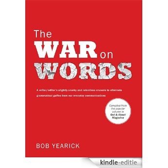 The War on Words: A writer/editor's slightly snarky and relentless crusade to eliminate grammatical gaffes from our everyday communications. (English Edition) [Kindle-editie]