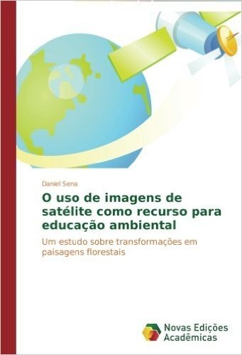 O USO de Imagens de Satelite Como Recurso Para Educacao Ambiental