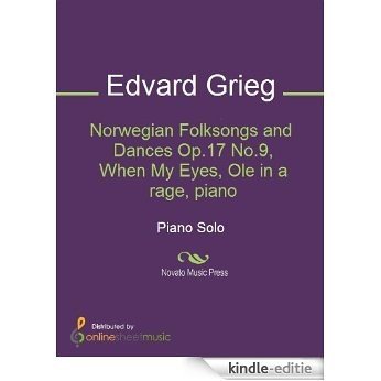 Norwegian Folksongs and Dances Op.17 No.9, When My Eyes, Ole in a rage, piano [Kindle-editie]