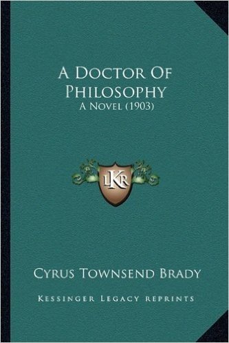 A Doctor of Philosophy a Doctor of Philosophy: A Novel (1903) a Novel (1903)