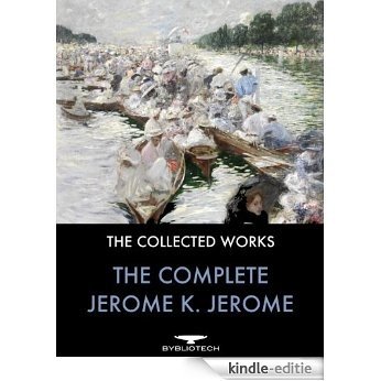 The Complete Jerome K. Jerome: The Collected Works (English Edition) [Kindle-editie]
