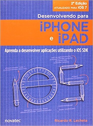 Desenvolvendo Para Iphone E Ipad. Aprenda A Desenvolver Aplicativos Utilizando O I O S S D K
