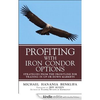 Profiting with Iron Condor Options: Strategies from the Frontline for Trading in Up or Down Markets [Kindle uitgave met audio/video]