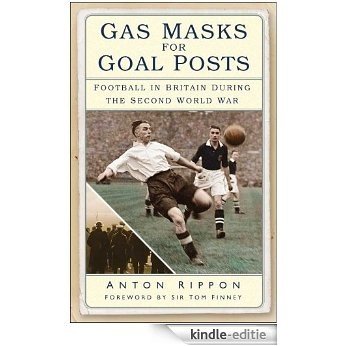 Gas Masks for Goal Posts: Football in Britain During the Second World War [Kindle-editie]