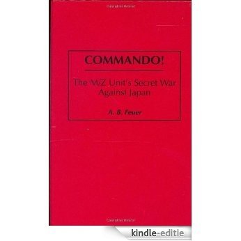 Commando!: The M/Z Unit's Secret War Against Japan [Kindle-editie]