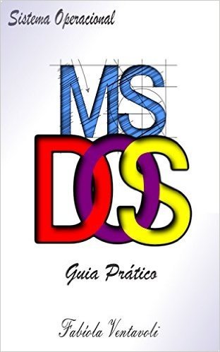 Sistema Operacional MS-DOS. Guia Prático: Guia Prático com Sugestões de Atividades
