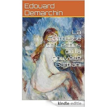 La Comtesse de Lesbos ou la nouvelle Gamiani (French Edition) [Kindle-editie]