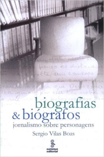 Biografias e Biógrafos. Jornalismo Sobre Personagens