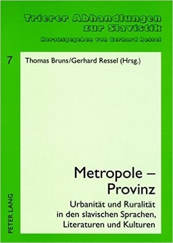 Metropole - Provinz: Urbanitaet Und Ruralitaet in Den Slavischen Sprachen, Literaturen Und Kulturen