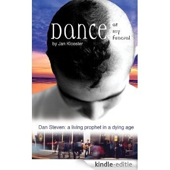 Dance at My Funeral: Dan Steven: a living prophet in a dying age (English Edition) [Kindle-editie]