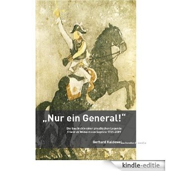 "Nur ein General" - Die Geschichte einer preussischen Legende - Friedrich Wilhelm von Seydlitz 1721-2009 (German Edition) [Kindle-editie]