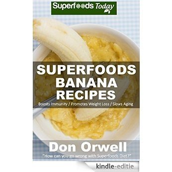 Superfoods Banana Recipes: Over 35 Quick & Easy Gluten Free Low Cholesterol Whole Foods Recipes full of Antioxidants & Phytochemicals (Natural Weight Loss Transformation Book 146) (English Edition) [Kindle-editie] beoordelingen