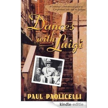 Dances with Luigi: A Grandson's Determined Quest to Comprehend Italy and the Italians [Kindle-editie] beoordelingen