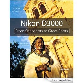 Nikon D3000: From Snapshots to Great Shots [Kindle-editie]