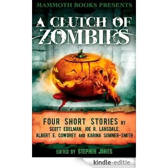 Mammoth Books presents A Clutch of Zombies: Four Stories by Scott Edelman, Joe R. Lansdale, Albert E. Cowdrey and Karina Sumner Smith (English Edition) [Kindle-editie] beoordelingen