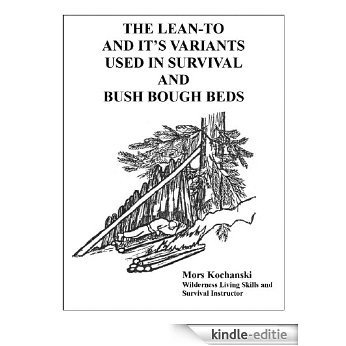 The Lean-To and It's Variants Used in Survival and Bush Bough Beds (English Edition) [Kindle-editie]