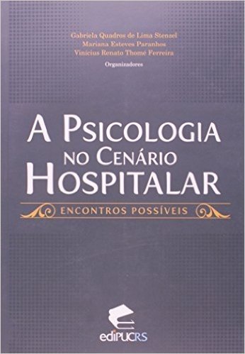 A Psicologia No Cenário Hospitalar. Encontros Possíveis