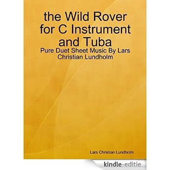 the Wild Rover for C Instrument and Tuba - Pure Duet Sheet Music By Lars Christian Lundholm [Kindle-editie]