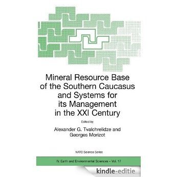 Mineral Resource Base of the Southern Caucasus and Systems for its Management in the XXI Century: Proceedings of the NATO Advanced Research Workshop on ... 3-6 April 2001 (Nato Science Series: IV:) [Kindle-editie]