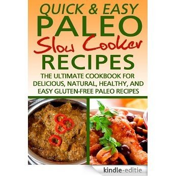 Paleo Slow Cooker Recipes: The Ultimate Cookbook for Delicious, Natural, Healthy, and Easy Gluten-Free Recipes (Quick and Easy Series) (English Edition) [Kindle-editie]