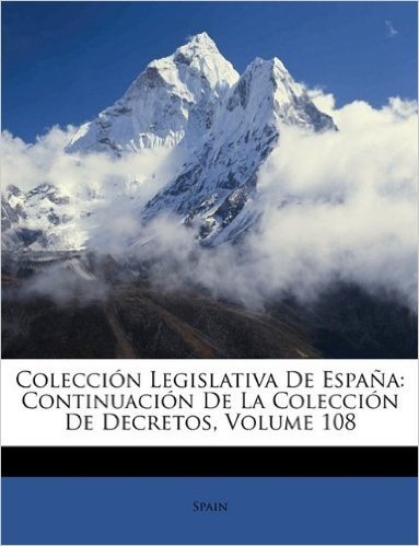 Coleccion Legislativa de Espana: Continuacion de La Coleccion de Decretos, Volume 108