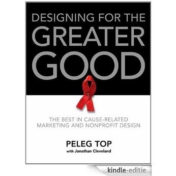 Designing for the Greater Good: The Best of Non-Profit and Cause-Related Marketing and Nonprofit Design [Kindle-editie]