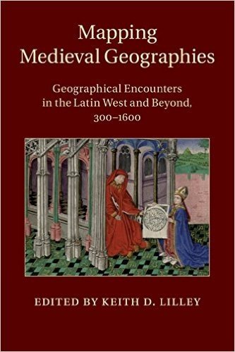 Mapping Medieval Geographies: Geographical Encounters in the Latin West and Beyond, 300 1600