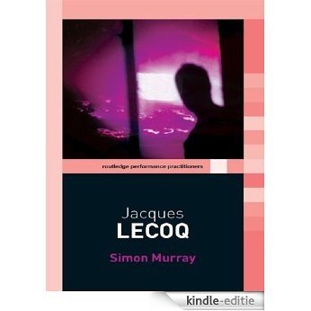 Jacques Lecoq (Routledge Performance Practitioners) [Kindle-editie]