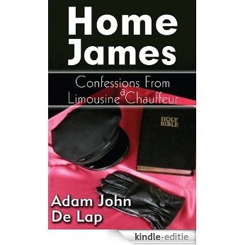 Home James Confessions From a Limousine Chauffeur (English Edition) [Kindle-editie]