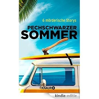 Pechschwarzer Sommer: 6 mörderische Storys [Kindle-editie]